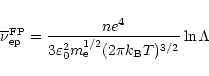 \begin{displaymath}\overline{\nu}_{{\rm ep}}^{\rm FP} =
\frac{ne^4}{3\varepsilon_0^2m^{1/2}_{\rm e}
(2\pi k_{\rm B}T)^{3/2}}\ln \Lambda
\end{displaymath}