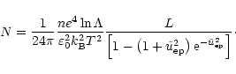 \begin{displaymath}N =
\frac{1}{24\pi}\frac{ne^4\ln \Lambda}{\varepsilon_0^2k^2_...
...2_{\rm ep}\right)
{\rm e}^{-\tilde{u}^2_{\rm ep}}\right]}\cdot
\end{displaymath}