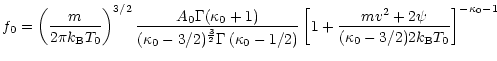 $\displaystyle f_0 = \left(\frac{m}{2\pi k_{\rm B}T_0}\right)^{3/2}
\frac{A_0\Ga...
...
\left[1+\frac{mv^2+2\psi}{(\kappa_0 - 3/2)2k_{\rm B}T_0}
\right]^{-\kappa_0-1}$