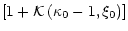 $\displaystyle \left[1 + {\cal K}\left(\kappa_0 - 1,\xi_0\right)\right]$