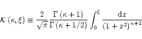 \begin{displaymath}{\cal K}\left(\kappa,\xi\right) \equiv \frac{2}{\sqrt{\pi}}
...
...ght)}\int_0^\xi\frac{{\rm d}x}
{\left(1+x^2\right)^{\kappa+1}}
\end{displaymath}