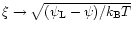 $\xi\rightarrow\sqrt{(\psi_{\rm L}-\psi)/k_{\rm B}T}$