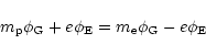 \begin{displaymath}m_{\rm p} \phi_{\rm G} + e \phi_{\rm E} = m_{\rm e} \phi_{\rm G} - e
\phi_{\rm E}
\end{displaymath}
