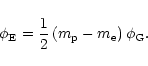 \begin{displaymath}\phi_{\rm E} = \frac{1}{2}\left(m_{\rm p} - m_{\rm e}\right) \phi_{\rm G}.
\end{displaymath}