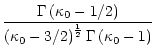 $\displaystyle \frac{\Gamma\left(\kappa_0 - 1/2\right)}
{\left(\kappa_0 - 3/2\right)^{\frac{1}{2}}
\Gamma \left(\kappa_0 - 1\right)}$