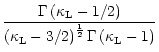 $\displaystyle \frac{\Gamma\left(\kappa_{\rm L} - 1/2\right)}
{\left(\kappa_{\rm L} - 3/2\right)^{\frac{1}{2}}
\Gamma\left(\kappa_{\rm L} - 1\right)}$
