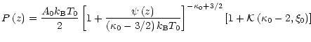 $\displaystyle P \left(z\right) = \frac{A_0k_{\rm B}T_0}{2}
\left[1+\frac{\psi\l...
...0}\right]^{-\kappa_0+3/2}
\left[1+{\cal K} \left(\kappa_0-2,\xi_0\right)\right]$