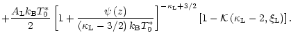 $\displaystyle + \frac{A_{\rm L}k_{\rm B}T_0^\ast}{2}
\left[1+\frac{\psi\left(z\...
...{\rm L}+3/2}
\left[1-{\cal K} \left(\kappa_{\rm L}-2,\xi_{\rm L}\right)\right].$