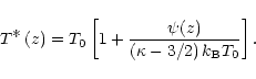\begin{displaymath}T^{\displaystyle\ast} \left(z\right) =
T_0\left[1+\frac{\psi(z)}{\left(\kappa -3/2\right)k_{\rm B}T_0}\right].
\end{displaymath}