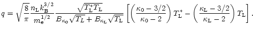 $\displaystyle q = \sqrt{\frac{8}{\pi}}\frac{n_{\rm L}k_{\rm B}^{3/2}}{m_{\rm e}...
...
-\left(\frac{\kappa_{\rm L} - 3/2}{\kappa_{\rm L} - 2}\right)T_{\rm L}\right].$