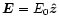 $\vec{E}=E_0\vec{\hat z}$