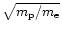 $\sqrt {m_{\rm p}/m_{\rm e}}$