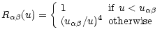$\displaystyle R_{\alpha\beta}(u) =
\left\{
\begin{array}{ll}
1 & {\rm if}~ u < u_{\alpha\beta}\\
(u_{\alpha\beta}/u)^4 & {\rm otherwise}
\end{array}\right.$