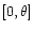 $[0,\theta]$