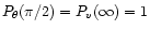 $P_\theta(\pi/2) = P_{v}(\infty) =1$