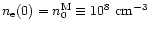 $n_{\rm e}(0)=n_0^{\rm M} \equiv
10^8 ~{\rm cm^{-3}}$