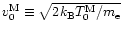 $v_0^{\rm M}\equiv\sqrt{2k_{\rm B}T_0^{\rm M}/m_{\rm e}}$