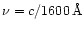 $\nu =
c/1600\,{\rm\AA}$