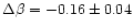 $\Delta \beta = -0.16 \pm 0.04$