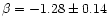 $\beta = -1.28
\pm 0.14$