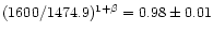 $(1600/1474.9)^{1 + \beta} = 0.98 \pm 0.01$