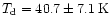 $T_{\rm d} = 40.7 \pm
7.1\,{\rm K}$