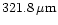 $321.8\,{\rm\mu m}$