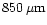 $850\,{\rm\mu m}$