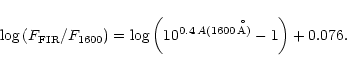 \begin{displaymath}{\rm log}\,(F_{\rm FIR}/F_{1600}) = {\rm log}\left(10^{0.4\,
A{{(1600\,{\rm {\AA}})}}} - 1\right) + 0.076.
\end{displaymath}