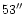 $53^{\prime\prime}$