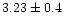 $3.23 \pm 0.4$