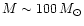 $M \sim 100\,{M_\odot}$