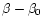 $\beta - \beta_0$