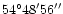 $54^{\circ} 48' 56''$