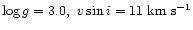 $\log{g} = 3.0,~ v\sin{i} = 11\; {\rm km~s^{-1}}$