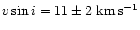 $v\sin{i} = 11\pm2\; {\rm km\,s^{-1}}$