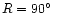 $R=90\hbox{$^\circ$ }$