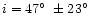 $i = 47\hbox{$^\circ$ }\pm23\hbox{$^\circ$ }$