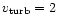 $v_{\rm turb} = 2$