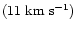 $(11\;{\rm km~s^{-1}})$