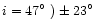 $i= 47 \hbox{$^\circ$ }) \pm23\hbox{$^\circ$ }$
