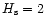 $H_{\rm s} = 2$