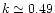 $k\simeq 0.49$
