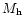 $M_{\rm h}$