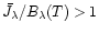 $\bar{J_\lambda}/B_\lambda(T) > 1$