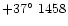 $+37\hbox{$^\circ$ }1458$