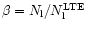 $\beta = N_{\rm l}/N_{\rm l}^{\rm LTE}$