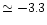 $\simeq -3.3$
