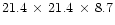 $21.4\,\times\,21.4\,\times\,8.7$