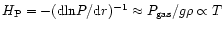 $H_{\rm P} = -({\rm d ln} P/{\rm d}r)^{-1} \approx P_{\rm gas}/g\rho \propto T$